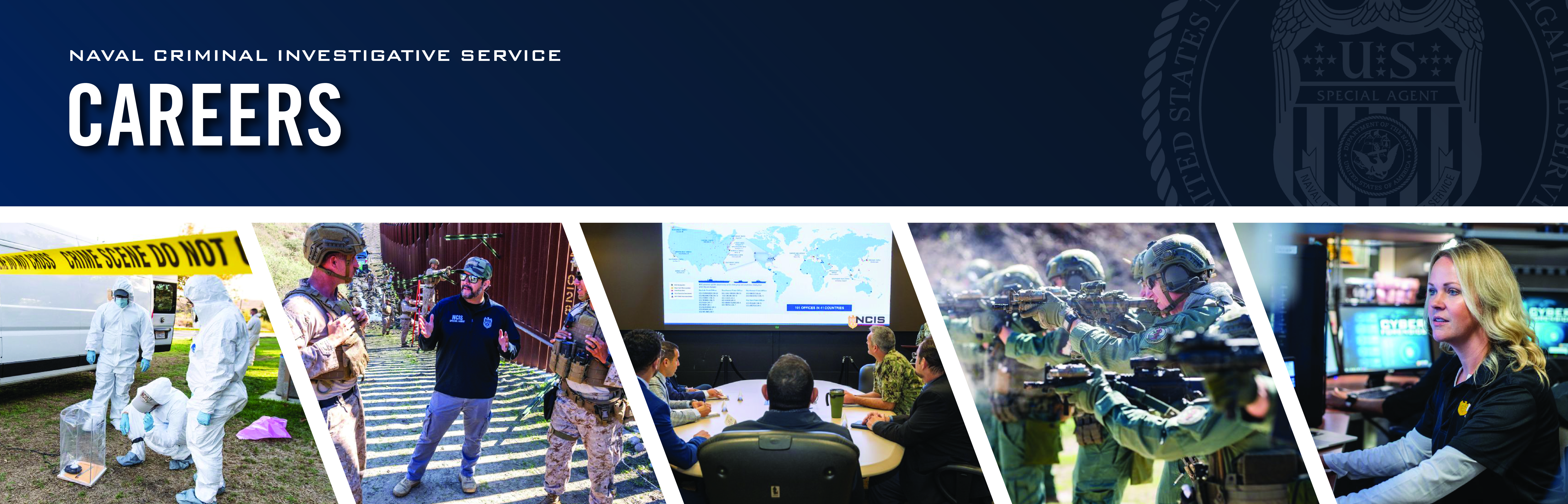 NCIS Careers: People First, Mission Always. Photos of special agents working in a medical examiner's office, on a boat along a body of water, at a computer desk and in the field of a crime scene. Both men and women pictured. NCIS Careers: People First, Mission Always. Photos of special agents working in a medical examiner's office, on a boat along a body of water, at a computer desk and in the field of a crime scene. Both men and women pictured.
